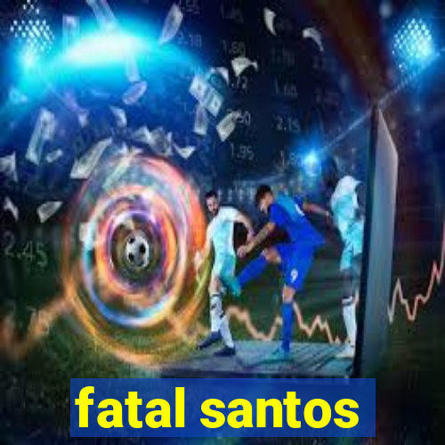 fatal santos